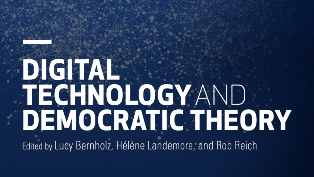 Digital technology and democratic theory. Edited by Lucy Bernholz, Helene Landemore and Rob Reich